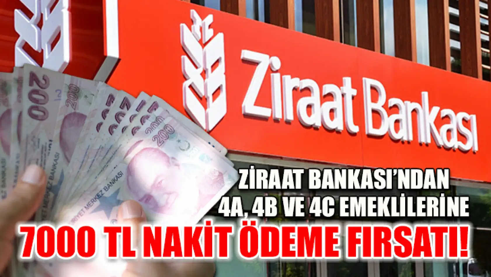 Ziraat Bankası'ndan 4A, 4B ve 4C Emeklilerine 7000 TL Nakit Ödeme Fırsatı!