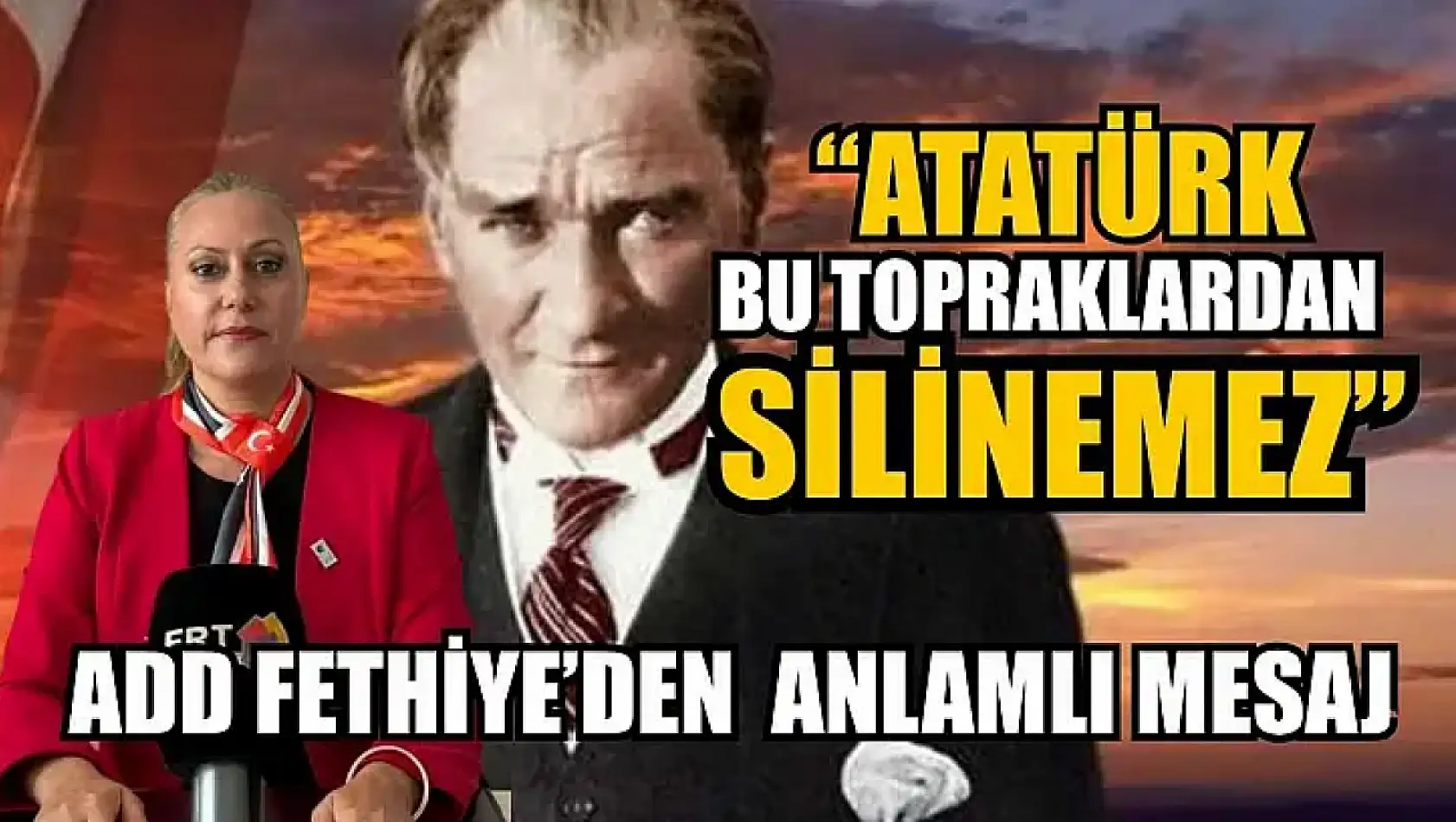 'Atatürk bu topraklardan silinemez' ADD Fethiye'den anlamlı mesaj