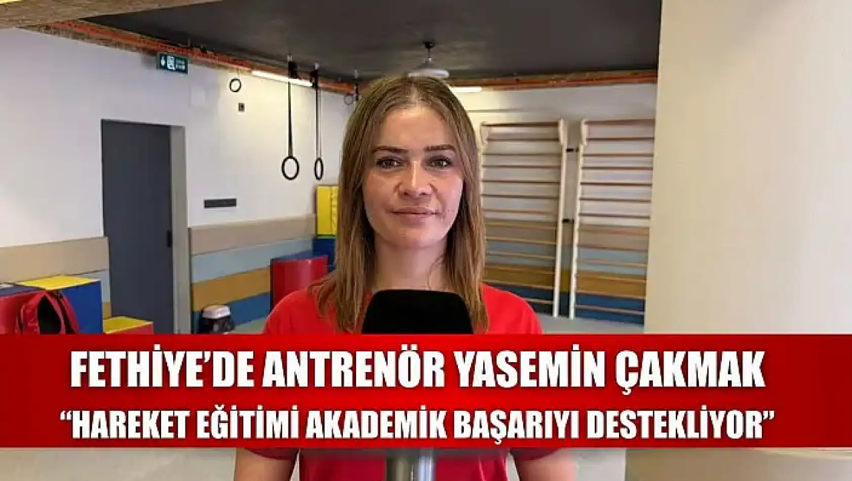 Fethiye'de Antrenör Yasemin Çakmak: 'Hareket Eğitimi Akademik Başarıyı Destekliyor'