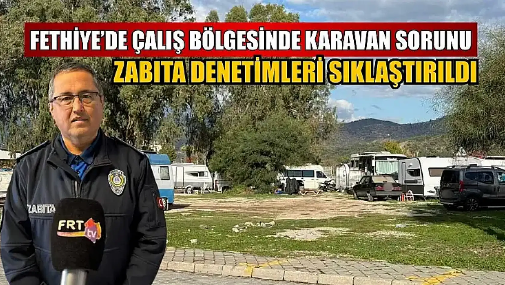 Fethiye'de Çalış Bölgesinde karavan sorunu: Zabıta denetimleri sıklaştırıldı