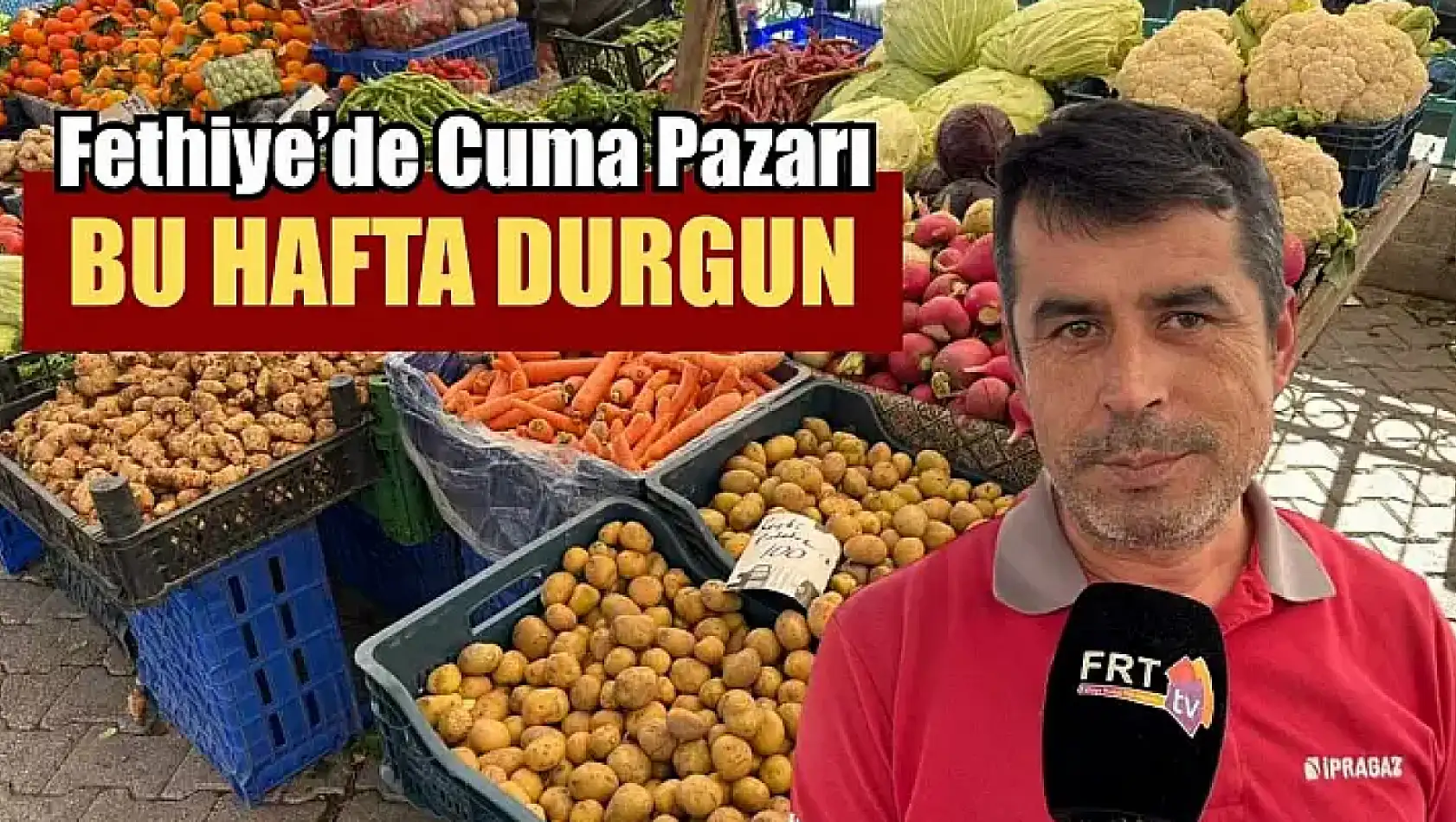 Fethiye'de Cuma Pazarı bu hafta durgun