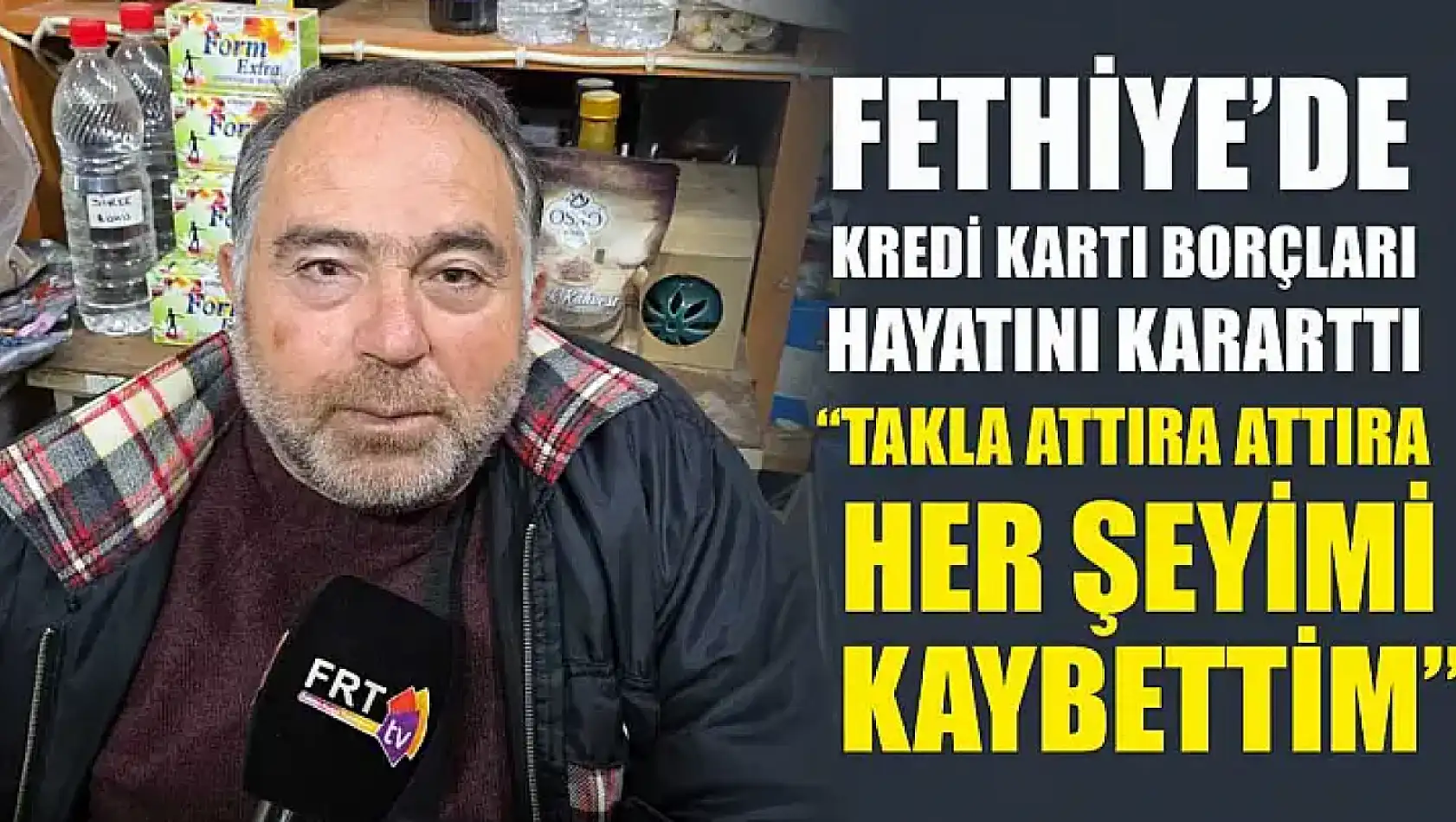 Fethiye'de Kredi Kartı Borçları Hayatını Kararttı: 'Takla Attıra Attıra Her Şeyimi Kaybettim'