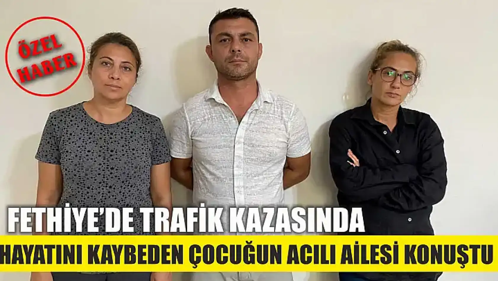 Fethiye'de Trafik Kazasında Hayatını Kaybeden Çocuğun Acılı Ailesi Konuştu