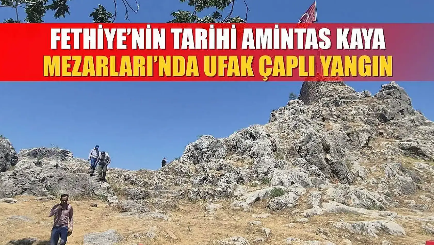 Fethiye'nin Tarihi Amintas Kaya Mezarları'nda Ufak Çaplı Yangın