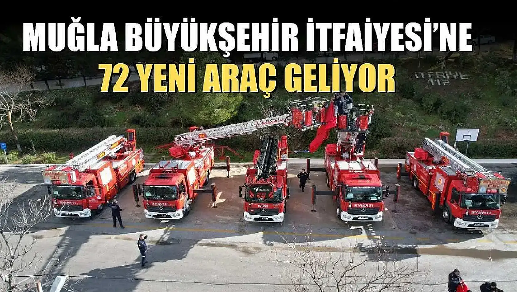 Muğla Büyükşehir İtfaiyesi'ne 72 Yeni Araç Geliyor