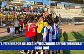 '1. Fethiyespor Geleceğin Yıldızlarını Arıyor Turnuvası' sona erdi