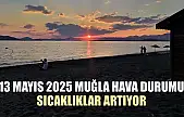 13 Mayıs 2025 Muğla Hava Durumu: Sıcaklıklar Artıyor