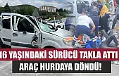 16 yaşındaki sürücü takla attı, araç hurdaya döndü!