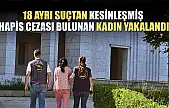 18 ayrı suçtan kesinleşmiş hapis cezası bulunan kadın yakalandı