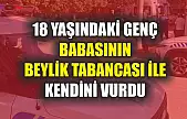 18 yaşındaki genç babasının beylik tabancası ile kendini vurdu