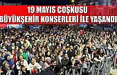 19 Mayıs Coşkusu Büyükşehir Konserleri ile yaşandı