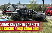 2 araç kavşakta çarpıştı, 3'ü çocuk 6 kişi yaralandı