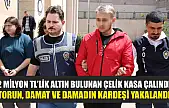 2 milyon TL'lik altın bulunan çelik kasa çalındı: Torun, damat ve damadın kardeşi yakalandı