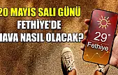 20 Mayıs Salı günü Fethiye'de hava nasıl olacak