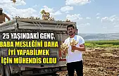 25 yaşındaki genç, baba mesleğini daha iyi yapabilmek için mühendis oldu