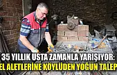 35 yıllık usta zamanla yarışıyor: El aletlerine köylüden yoğun talep