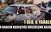 4 aracın karıştığı zircirleme kaza: 1 ölü, 6 yaralı