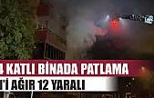 4 katlı binada patlama: 1'i ağır 12 yaralı