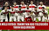 A Milli Futbol Takımı'nın ABD yolculuğu yarın başlayacak