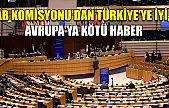 AB Komisyonu'dan Türkiye'ye iyi, Avrupa'ya kötü haber