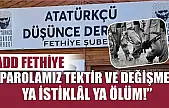 ADD Fethiye, 'Parolamız tektir ve değişmez: Ya İstiklâl ya ölüm!'