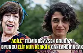 'Adile' filminde Ayşen Gruda'yı oyuncu Elif Nur Kerkük canlandıracak