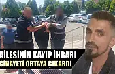 Ailesinin kayıp ihbarı cinayeti ortaya çıkardı