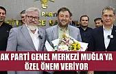 AK Parti Genel Merkezi Muğla'ya Özel Önem Veriyor