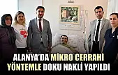 Alanya'da mikro cerrahi yöntemle doku nakli yapıldı