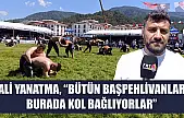 Ali Yanatma, 'Bütün başpehlivanlar burada kol bağlıyorlar'