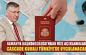 Almanya Başkonsolosu'ndan vize açıklamaları: Cascade kuralı Türkiye'de uygulanacak