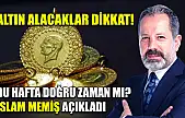 Altın Alacaklar Dikkat! Bu Hafta Doğru Zaman mı? İslam Memiş Açıkladı