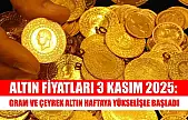 Altın Fiyatları 3 Kasım 2025: Gram ve Çeyrek Altın Haftaya Yükselişle Başladı