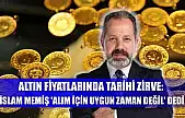 Altın Fiyatlarında Tarihi Zirve: İslam Memiş 'Alım İçin Uygun Zaman Değil' Dedi