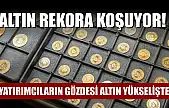 Altın Rekora Koşuyor! Yatırımcıların Gözdesi Altın Yükselişte