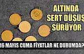 Altında sert düşüş sürüyor: 16 Mayıs Cuma fiyatlar ne durumda?