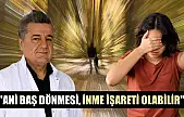 'Ani baş dönmesi, inme işareti olabilir'