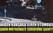 Aniden kavşağa giren otomobil, kadın motosiklet sürücüne çarptı