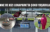 Anne ve kızı Lunapark'ta şoku yaşadılar