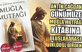 Antik Çağdan Günümüze Muğla Mutfağı kitabına Uluslararası İki Ödül Birden