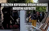 Artezyen kuyusuna düşen hurdacı hayatını kaybetti