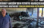 Atabey Akgün'den Fethiye Karaçulha Toptancı Hali'ndeki yangın hakkında açıklama