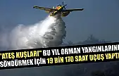'Ateş kuşları' bu yıl orman yangınlarını söndürmek için 19 bin 170 saat uçuş yaptı