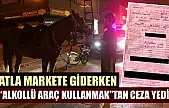 Atla markete giderken 'alkollü araç kullanmak'tan ceza yedi