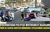 Aynı noktada peş peşe motosiklet kazaları: Polis ve sağlık ekipleri hangisine yetişeceğini şaşırdı