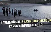 Baraja düşen 13 yaşındaki çocuğun cansız bedenine ulaşıldı