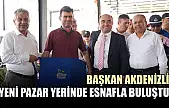 Başkan Akdenizli, Yeni Pazar Yerinde Esnafla Buluştu