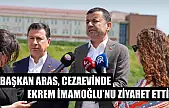 Başkan Aras, cezaevinde Ekrem İmamoğlu'nu ziyaret etti