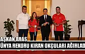 Başkan Aras, dünya rekoru kıran okçuları ağırladı