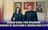 Başkan Çıralı, FTSO üyelerinin beklenti ve taleplerini İl müdürlerine iletti
